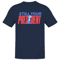 Still Your President Men's - Adult & Kids T-Shirts, Sweatshirts & Hoodies apparel design preview 1