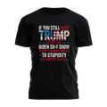 If You Still Hate Trump 2689 - Adult & Kids T-Shirts, Sweatshirts & Hoodies apparel design preview 1