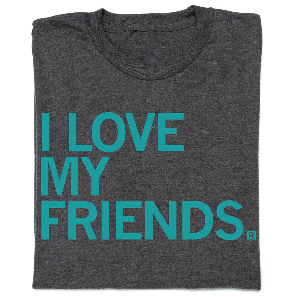I Love My Friends - Adult & Kids T-Shirts, Sweatshirts & Hoodies apparel design preview 1
