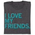 I Love My Friends - Adult & Kids T-Shirts, Sweatshirts & Hoodies apparel design preview 1