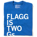 Flagg Is Two Gs - Adult & Kids T-Shirts, Sweatshirts & Hoodies apparel design preview 1