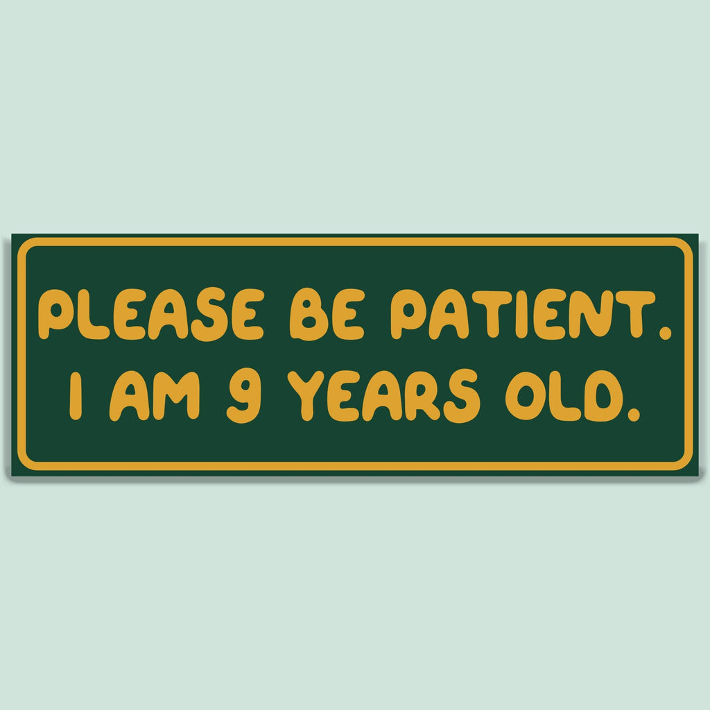 Please Be Patient Bumper Sticker Decal, Funny Car - Adult & Kids T-Shirts, Sweatshirts & Hoodies apparel design preview 1