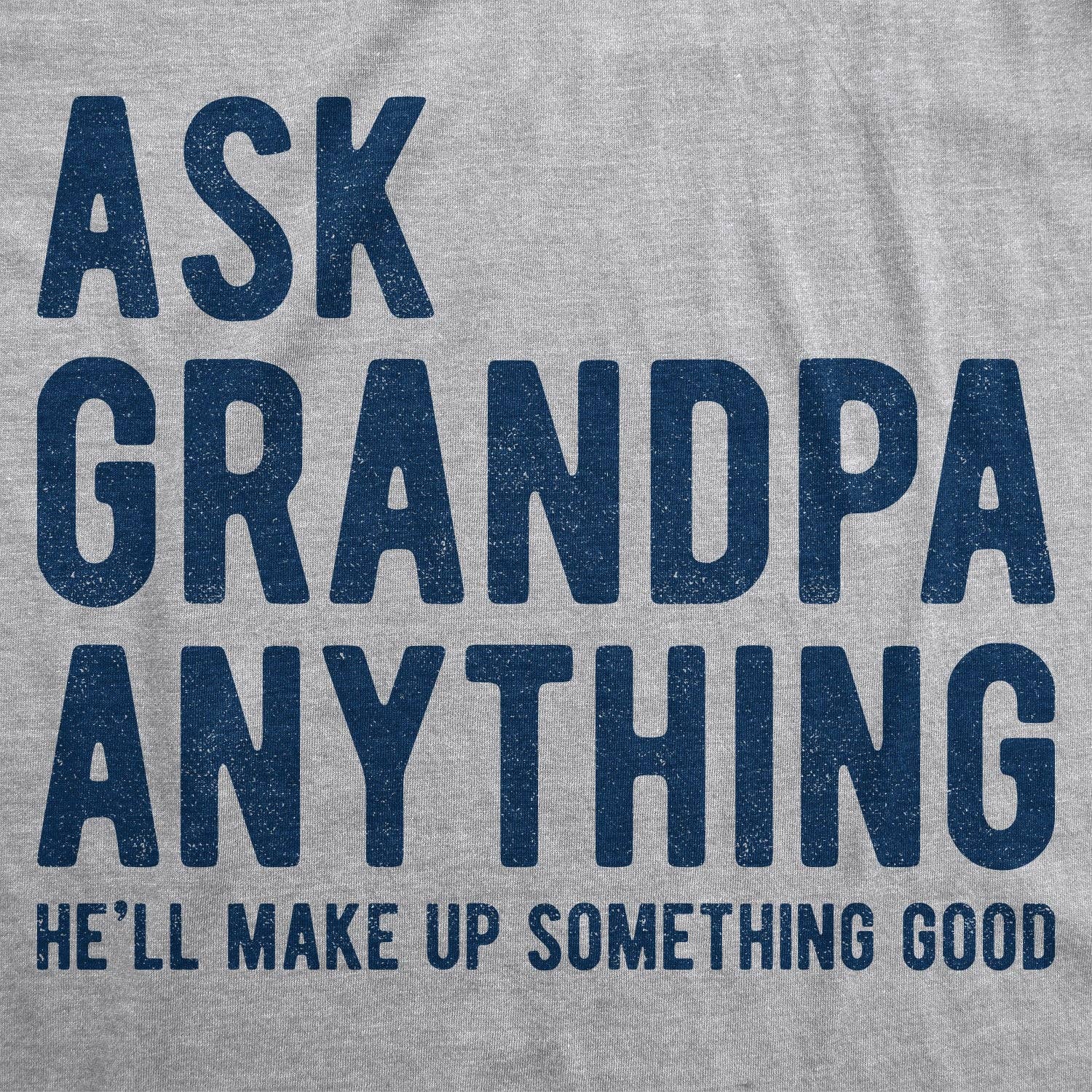 Ask Grandpa He'll Make Up Something Good Men's - Adult & Kids T-Shirts, Sweatshirts & Hoodies apparel design preview 1