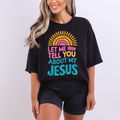 Let Me Tell You About My Jesus Sun Comfort Colors - Adult & Kids T-Shirts, Sweatshirts & Hoodies apparel design preview 1