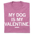 My Dog Is Valentine - Adult & Kids T-Shirts, Sweatshirts & Hoodies apparel design preview 1