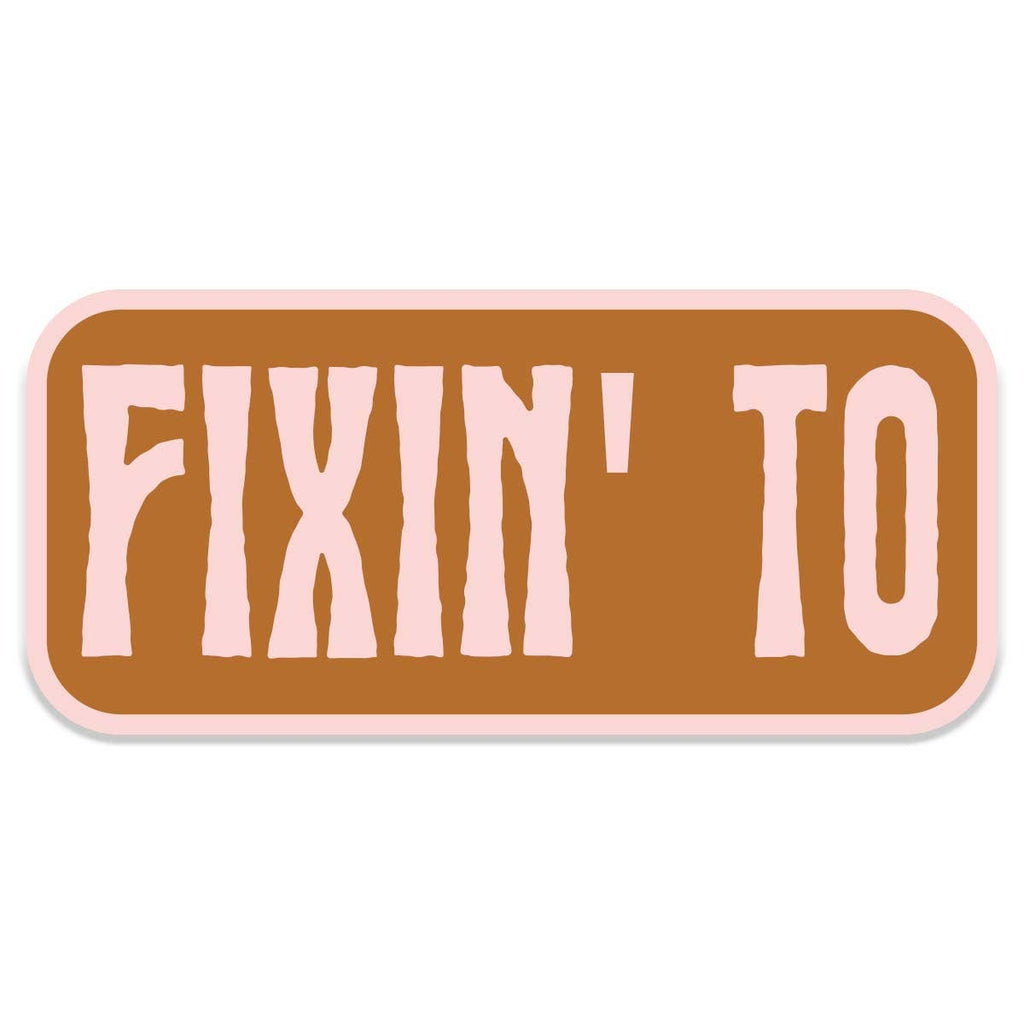 Fixin To Sticker Decal, Southern Sayings, Funny - Adult & Kids T-Shirts, Sweatshirts & Hoodies apparel design preview 1