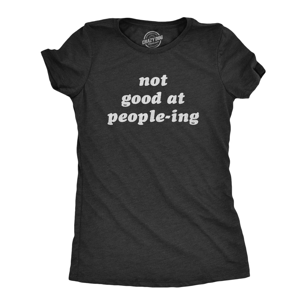 Not Good At Peopleing Women's - Adult & Kids T-Shirts, Sweatshirts & Hoodies apparel design preview 1