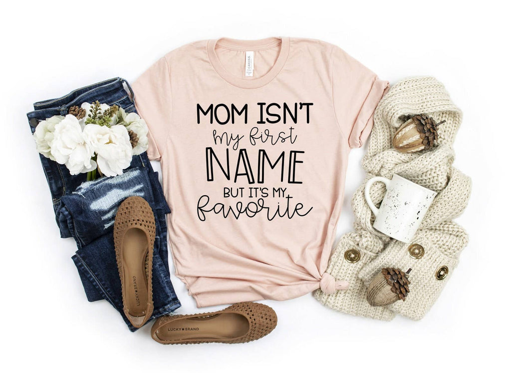 Mom Isn't My First Name But It's Favorite - Adult & Kids T-Shirts, Sweatshirts & Hoodies apparel design preview 1