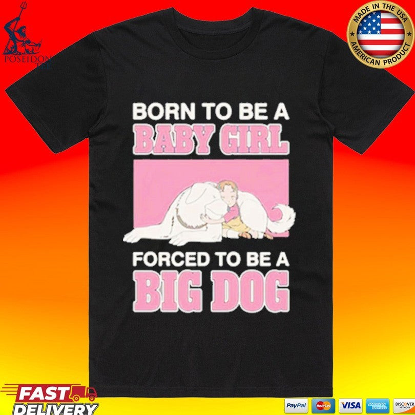 Born To Be A Babygirl Forced Big Dog - Adult & Kids T-Shirts, Sweatshirts & Hoodies apparel design preview 1