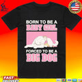Born To Be A Babygirl Forced Big Dog - Adult & Kids T-Shirts, Sweatshirts & Hoodies apparel design preview 1