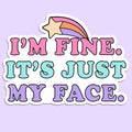 I'm Fine It's Just My Face Sticker Decal, Funny - Adult & Kids T-Shirts, Sweatshirts & Hoodies apparel design preview 1