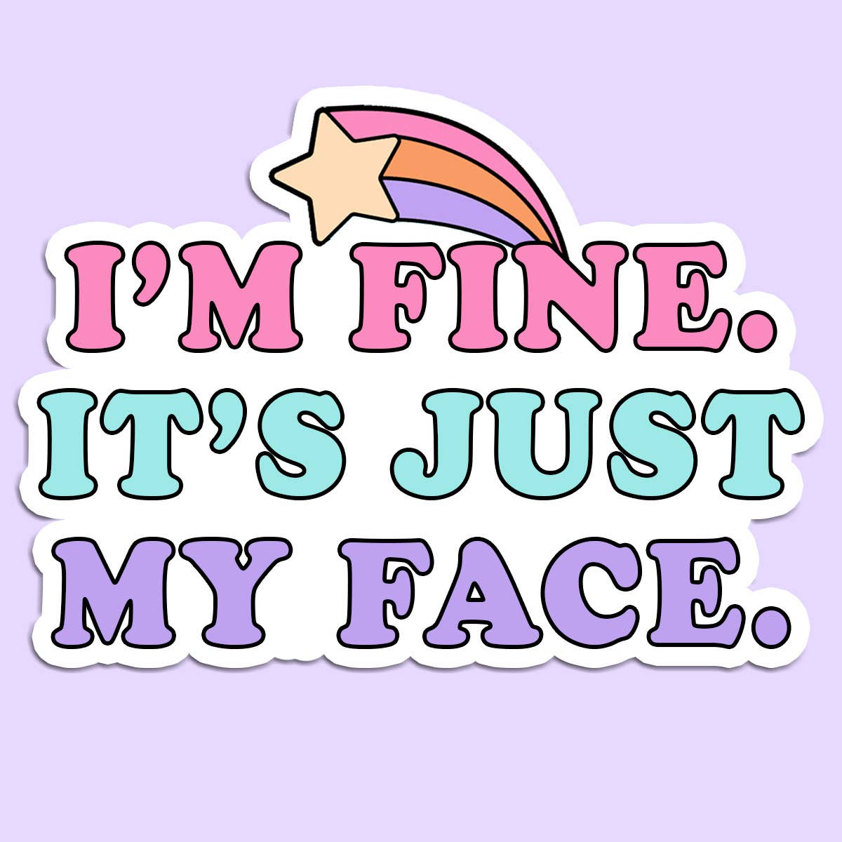 I'm Fine It's Just My Face Sticker Decal, Funny - Adult & Kids T-Shirts, Sweatshirts & Hoodies apparel design preview 1