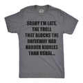 Sorry Im Late the Troll That Blocks Driveway Had - Adult & Kids T-Shirts, Sweatshirts & Hoodies apparel design preview 1