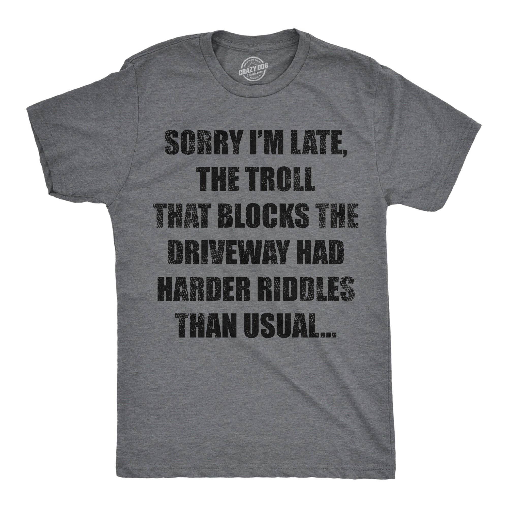 Sorry Im Late the Troll That Blocks Driveway Had - Adult & Kids T-Shirts, Sweatshirts & Hoodies apparel design preview 1