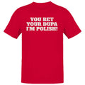 Your Dupa I'm Polish Funny Quote Men's - Adult & Kids T-Shirts, Sweatshirts & Hoodies apparel design preview 1