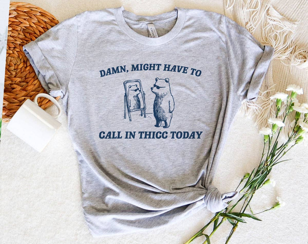 Damn Might Call in Thicc Today Funny Bear Meme - Adult & Kids T-Shirts, Sweatshirts & Hoodies apparel design preview 1