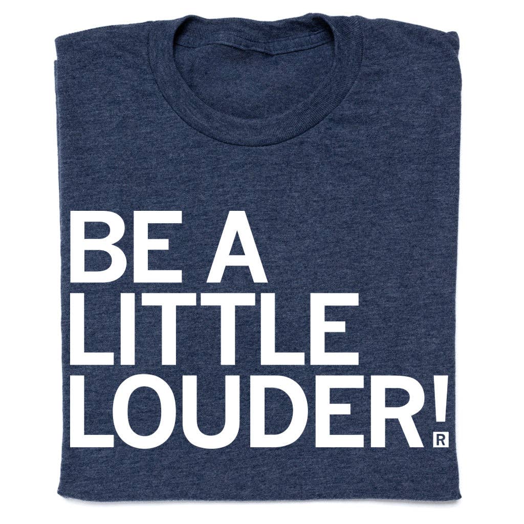Be A Little Louder - Adult & Kids T-Shirts, Sweatshirts & Hoodies apparel design preview 1