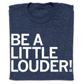 Be A Little Louder - Adult & Kids T-Shirts, Sweatshirts & Hoodies apparel design preview 1
