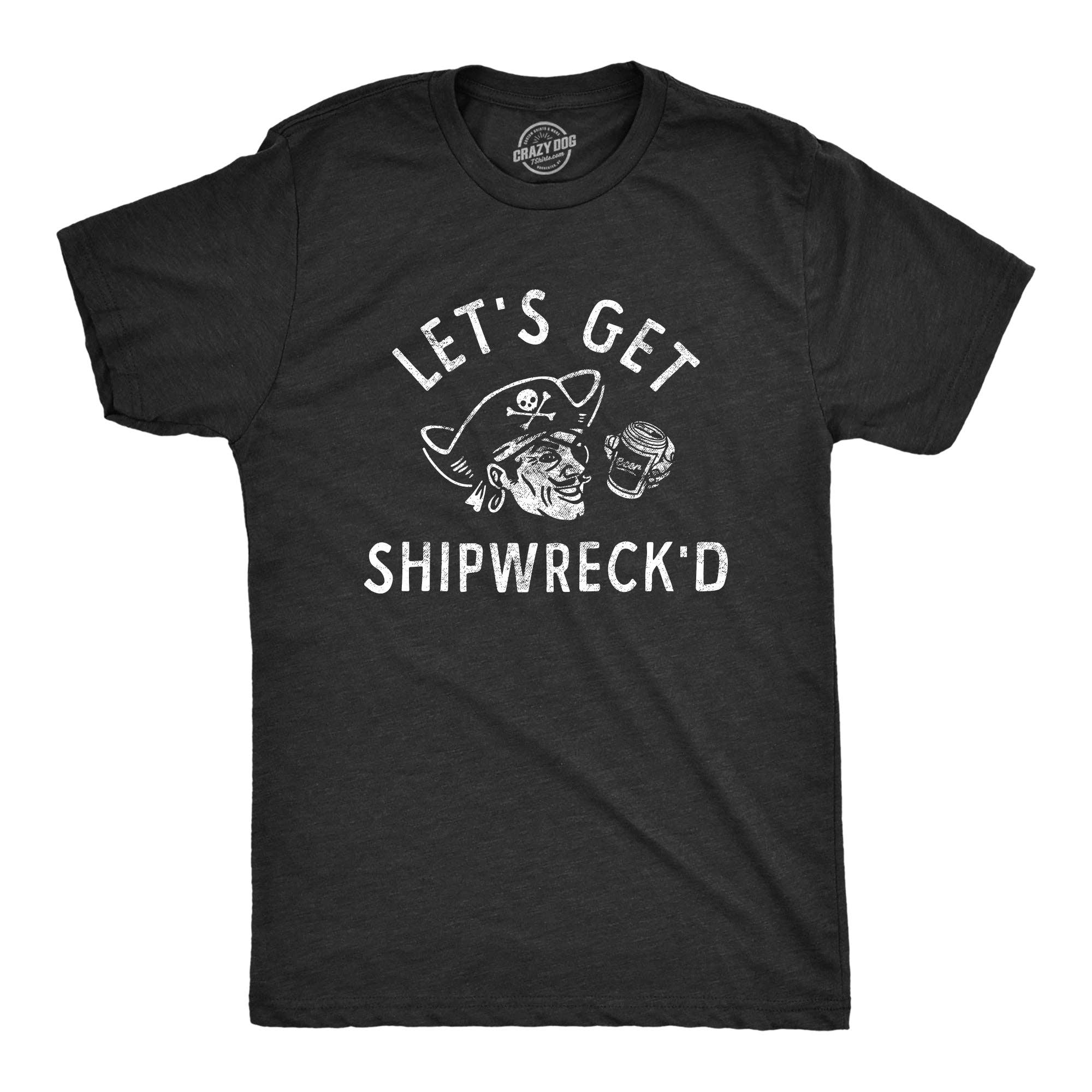 Lets Get Shipwrecked Men's - Adult & Kids T-Shirts, Sweatshirts & Hoodies apparel design preview 1