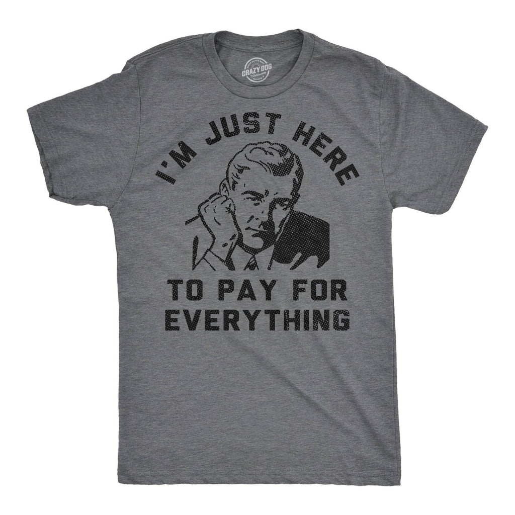 Im Just Here To Pay For Everything Men's - Adult & Kids T-Shirts, Sweatshirts & Hoodies apparel design preview 1