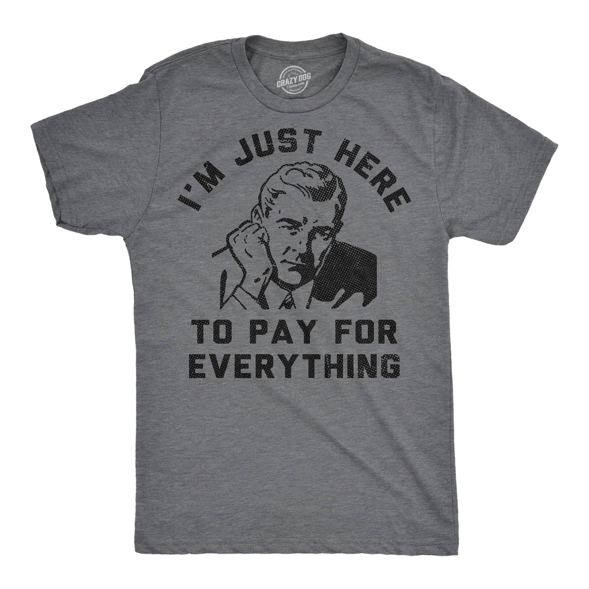 Im Just Here To Pay For Everything Men's - Adult & Kids T-Shirts, Sweatshirts & Hoodies apparel design preview 1