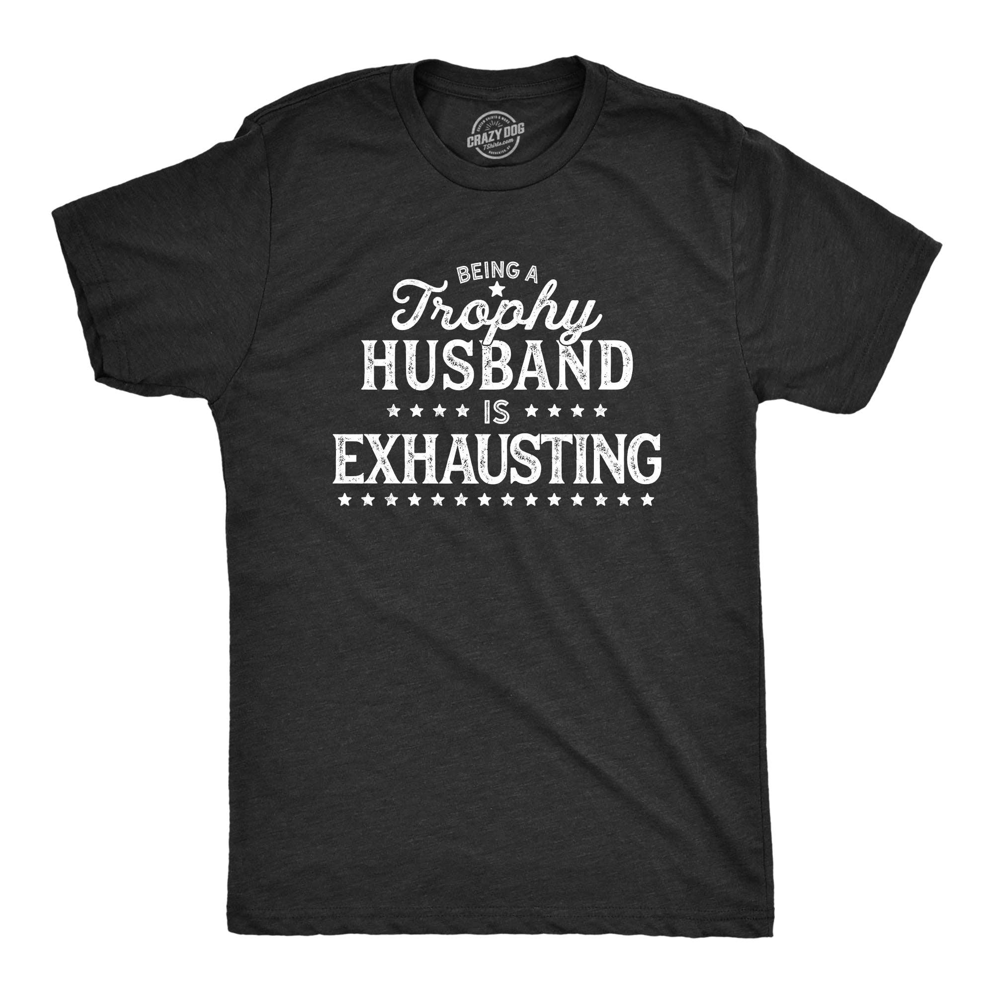 Being A Trophy Husband Is Exhausting Men's - Adult & Kids T-Shirts, Sweatshirts & Hoodies apparel design preview 1