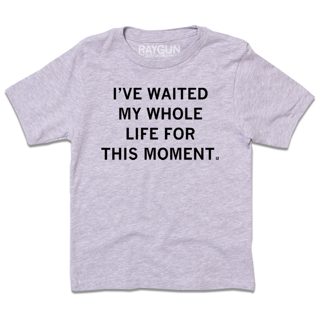 Waited My Whole Life For This Kids - Adult & Kids T-Shirts, Sweatshirts & Hoodies apparel design preview 1