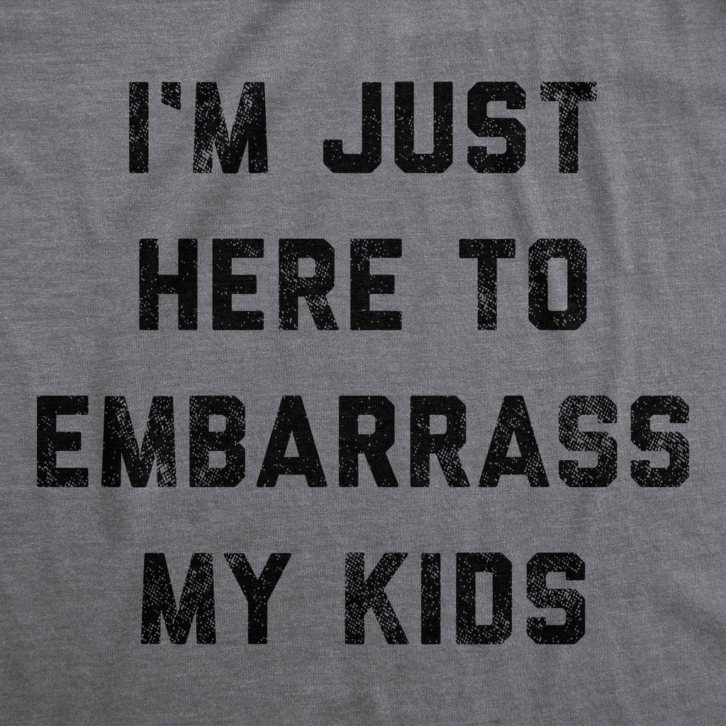I'm Just Here To Embarrass My Kids Men's - Adult & Kids T-Shirts, Sweatshirts & Hoodies apparel design preview 1