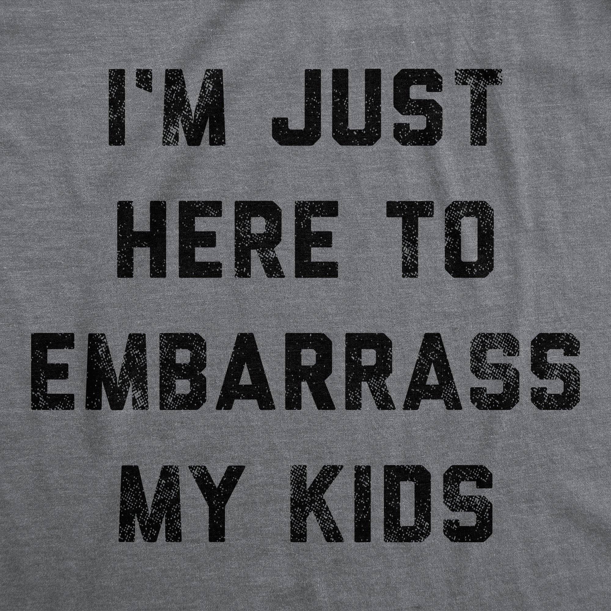 I'm Just Here To Embarrass My Kids Men's - Adult & Kids T-Shirts, Sweatshirts & Hoodies apparel design preview 1
