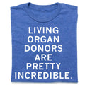 Living Organ Donors Are Pretty Incredible - Adult & Kids T-Shirts, Sweatshirts & Hoodies apparel design preview 1