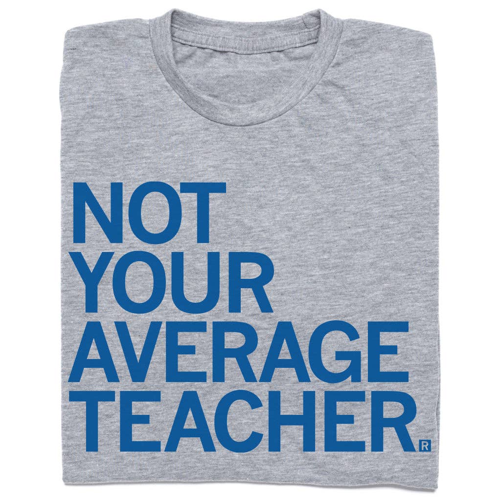 Not Your Average Teacher - Adult & Kids T-Shirts, Sweatshirts & Hoodies apparel design preview 1