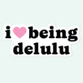 I Love Being Delulu Sticker Decal - Adult & Kids T-Shirts, Sweatshirts & Hoodies apparel design preview 1