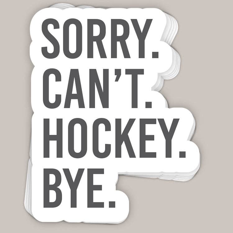 Sorry Can't Hockey Bye Decal - Adult & Kids T-Shirts, Sweatshirts & Hoodies apparel design preview 1