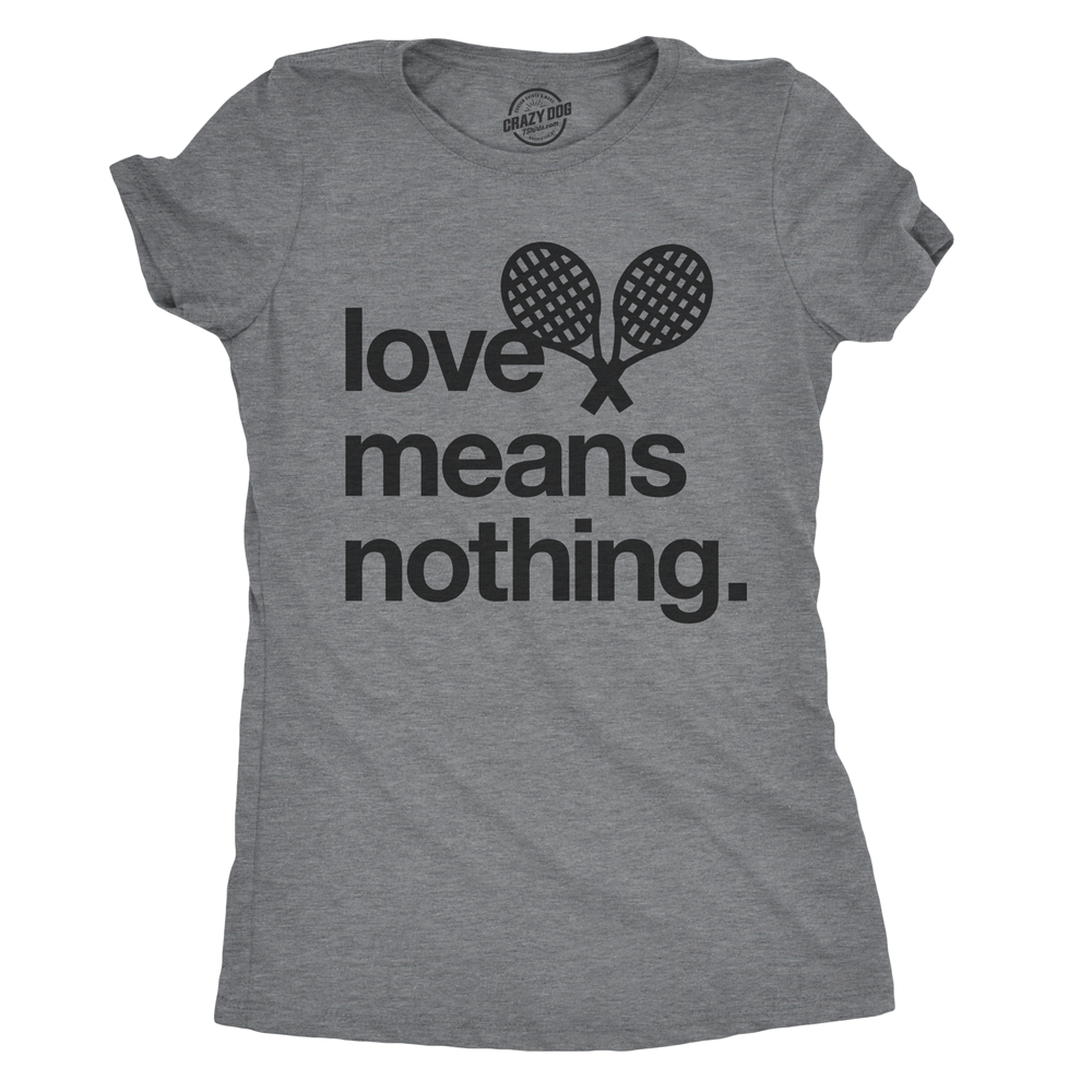 Love Means Nothing Women's - Adult & Kids T-Shirts, Sweatshirts & Hoodies apparel design preview 1
