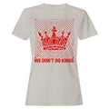 We Don'T Do Kings Women's - Adult & Kids T-Shirts, Sweatshirts & Hoodies apparel design preview 1