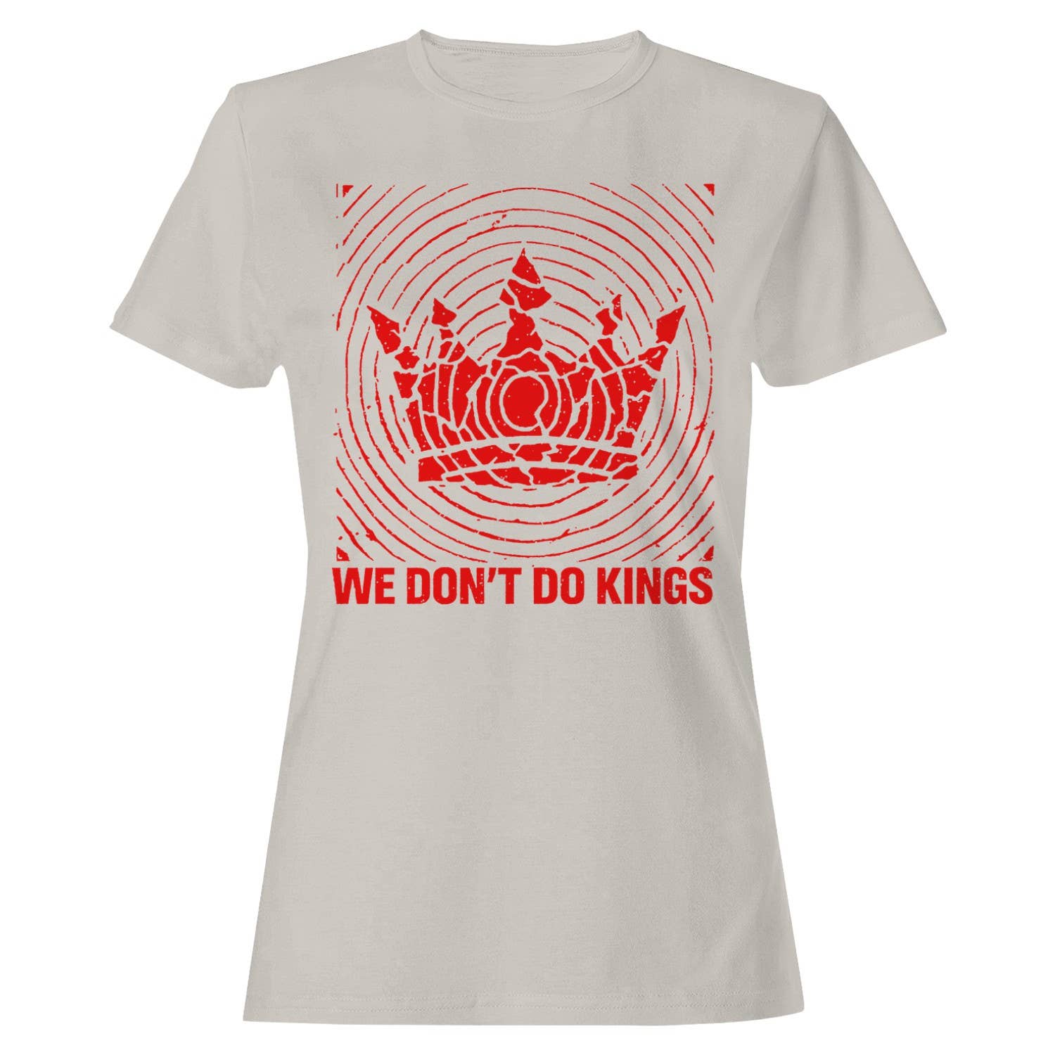 We Don'T Do Kings Women's - Adult & Kids T-Shirts, Sweatshirts & Hoodies apparel design preview 1