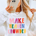 Make Heaven Crowded - Adult & Kids T-Shirts, Sweatshirts & Hoodies apparel design preview 1