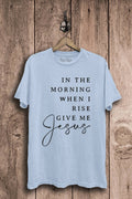 When I Rise Give Me Jesus Graphic Top - Adult & Kids T-Shirts, Sweatshirts & Hoodies apparel design preview 1