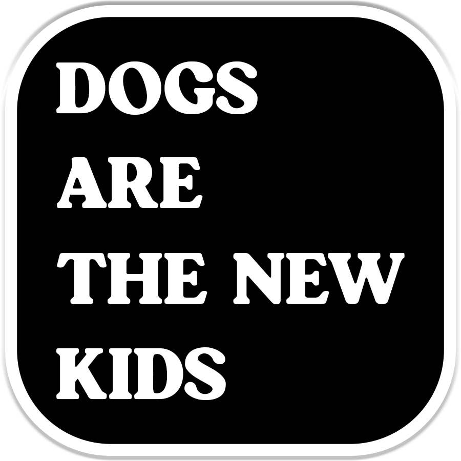 Dogs Are the New Kids Sticker Decal, Funny Dog - Adult & Kids T-Shirts, Sweatshirts & Hoodies apparel design preview 1