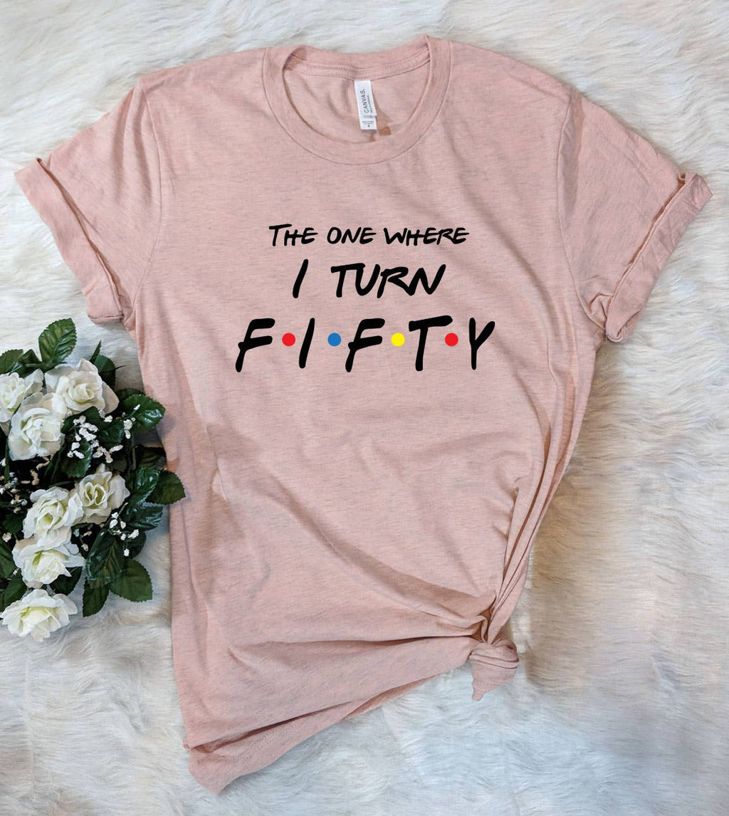 The One Where I Turn Cute Fifty Birthday Sassy Fun - Adult & Kids T-Shirts, Sweatshirts & Hoodies apparel design preview 1