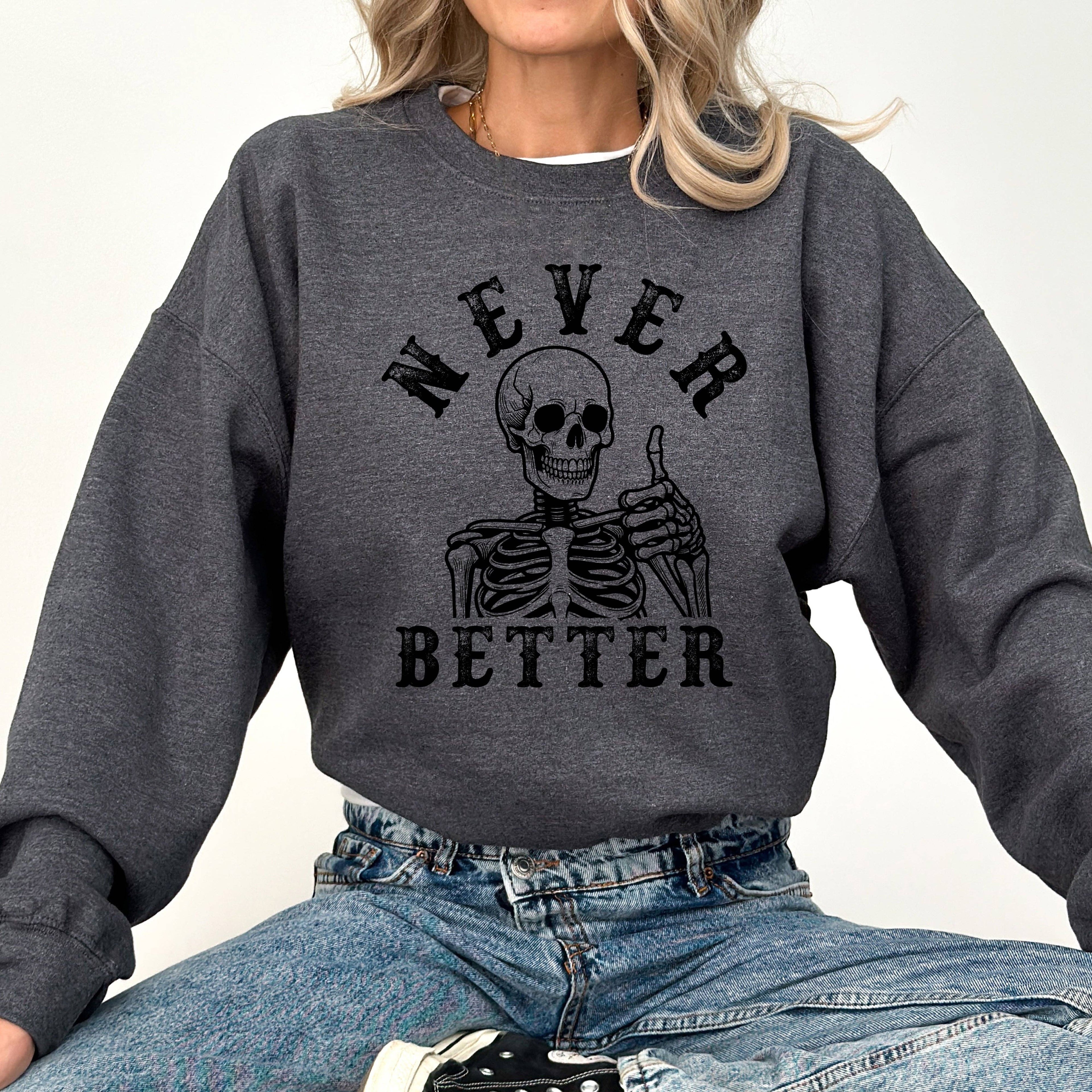 Never Better, Skeleton, Funny, Halloween, Spooky, - Adult & Kids T-Shirts, Sweatshirts & Hoodies apparel design preview 1