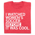 I Watched Women's Soccer Before It Was Cool Red - Adult & Kids T-Shirts, Sweatshirts & Hoodies apparel design preview 1