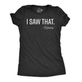 I Saw That Women's - Adult & Kids T-Shirts, Sweatshirts & Hoodies apparel design preview 1