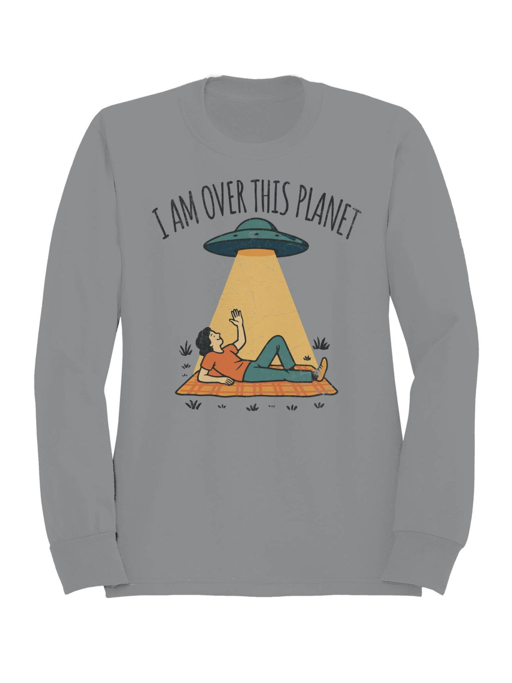 Alien Abduction: "I Am Over This Planet Women's - Adult & Kids T-Shirts, Sweatshirts & Hoodies apparel design preview 1