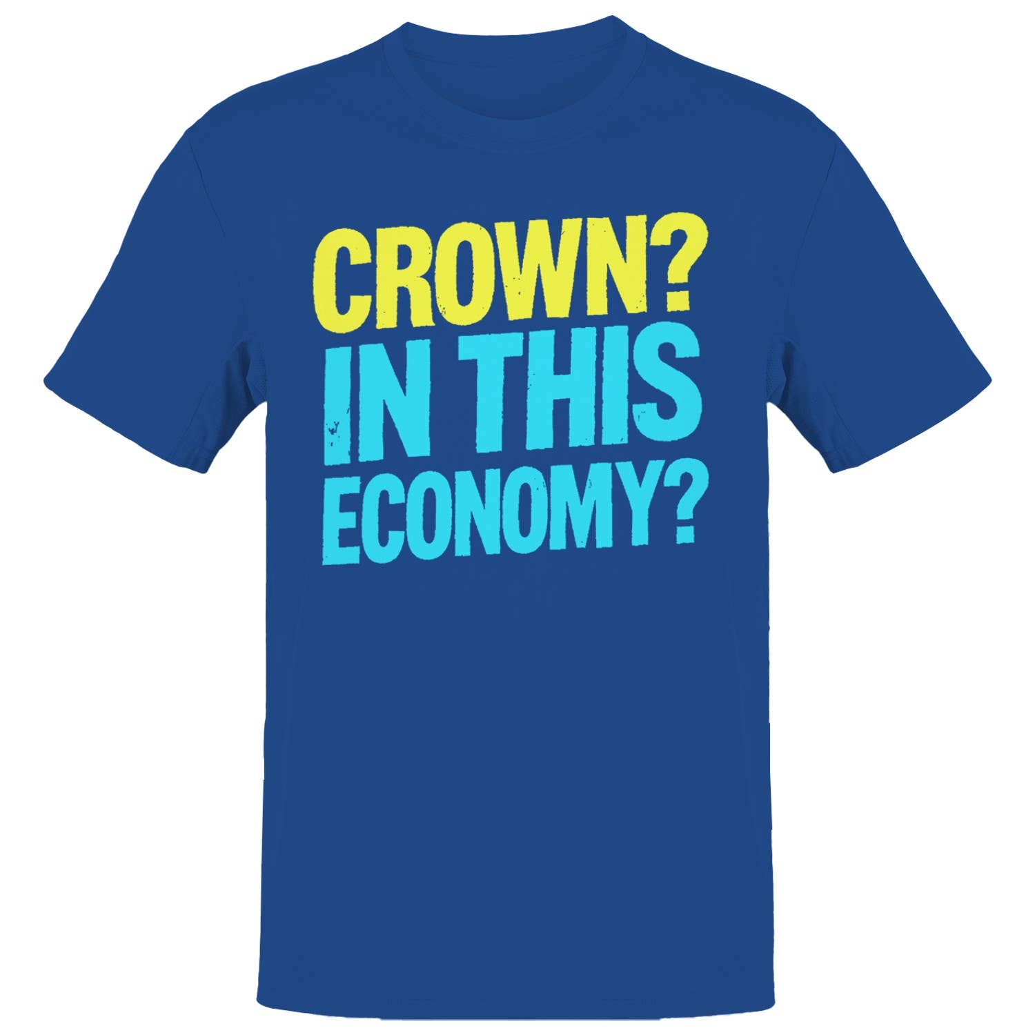 Crown? in This Economy? Funny Men's - Adult & Kids T-Shirts, Sweatshirts & Hoodies apparel design preview 1