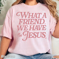 What A Friend We Have Christian Comfort Color - Adult & Kids T-Shirts, Sweatshirts & Hoodies apparel design preview 1
