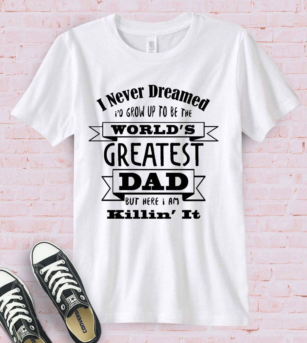 I Never Dreamed Dad Father's Day Gift Fun Cute - Adult & Kids T-Shirts, Sweatshirts & Hoodies apparel design preview 1
