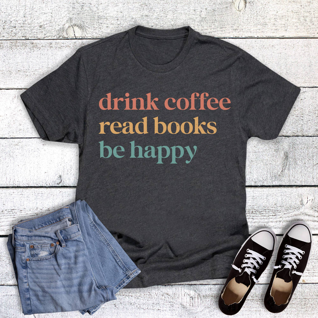Drink Coffee Read Books Be Happy Graphic - Adult & Kids T-Shirts, Sweatshirts & Hoodies apparel design preview 1