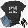 My Husband Is Cardio Graphic - Adult & Kids T-Shirts, Sweatshirts & Hoodies apparel design preview 1