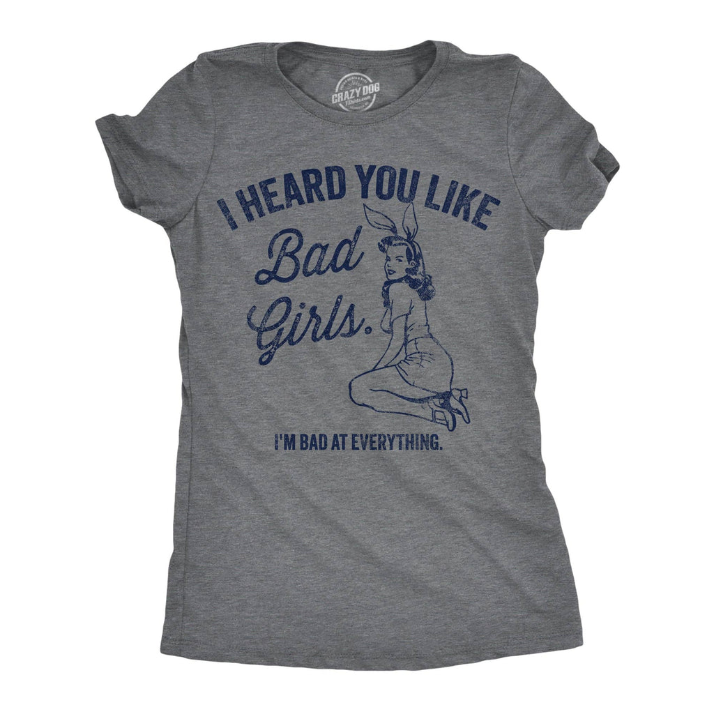 I Heard You Like Bad Girls Im At Everything Women's - Adult & Kids T-Shirts, Sweatshirts & Hoodies apparel design preview 1